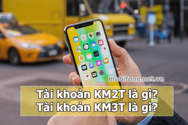 Cách sử dụng tài khoản KM2T và tài khoản KM3T Mobifone