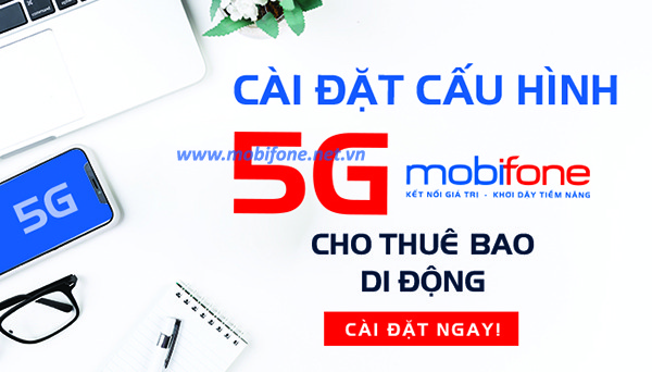 Hướng dẫn cách cài đặt 5G Mobifone - cấu hình mạng 5G Mobifone miễn phí