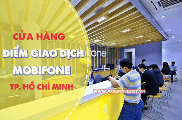 Địa chỉ +20 cửa hàng điểm giao dịch Mobifone tại TP. Hồ Chí Minh