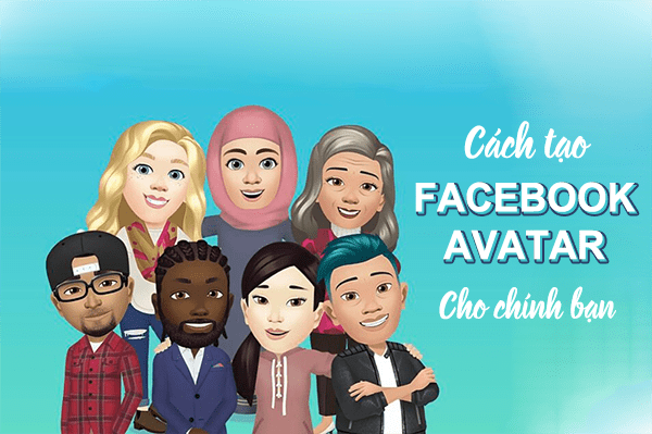 Hướng dẫn cách tạo Facebook Avatar phiên bản hoạt hình siêu HOT