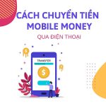 Cách chuyển tiền Mobile Money Mobifone nhanh nhất