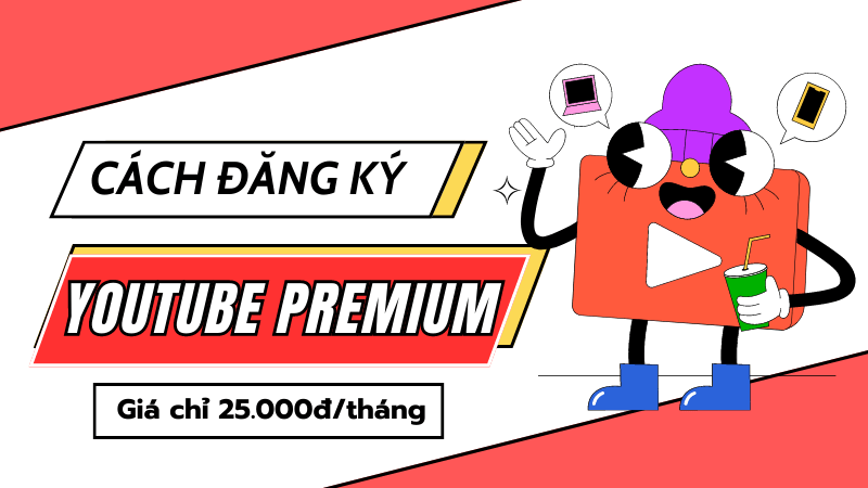 Đăng ký Youtube Premium Việt Nam chỉ từ 25k/tháng