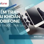 Cách kiểm tra tài khoản MobiFone tất cả các sim trả trước, trả sau