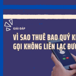 Vì sao thuê bao quý khách vừa gọi hiện không liên lạc được