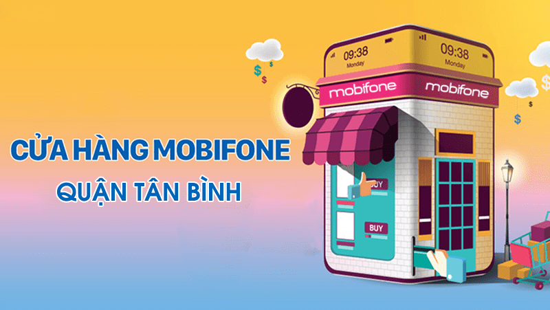 Cửa hàng Mobifone Tân Bình đầy đủ và mới nhất hiện nay