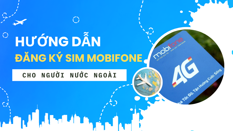 Hướng dẫn cách đăng ký sim Mobifone cho người nước ngoài 