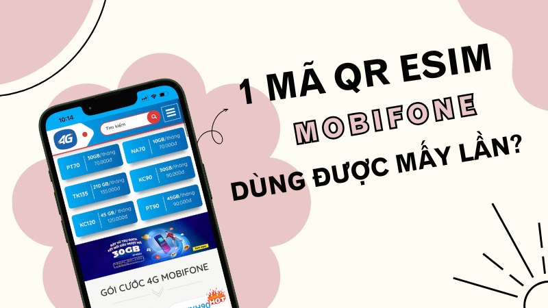 1 mã QR Esim Mobifone dùng được mấy lần?