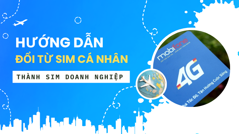 Hướng dẫn chuyển từ sim cá nhân sang sim doanh nghiệp Mobifone