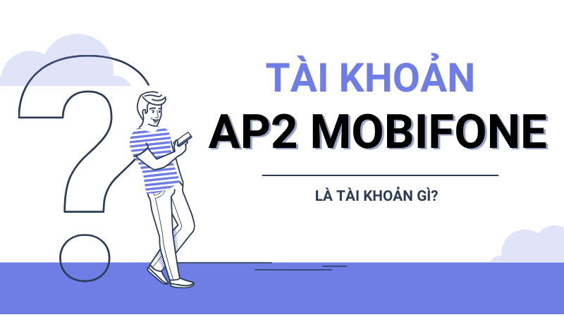 Tài khoản AP2 Mobifone dùng để làm gì?