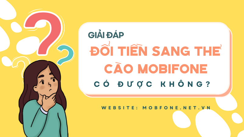 Đổi tiền sang thẻ cào Mobifone có được không?