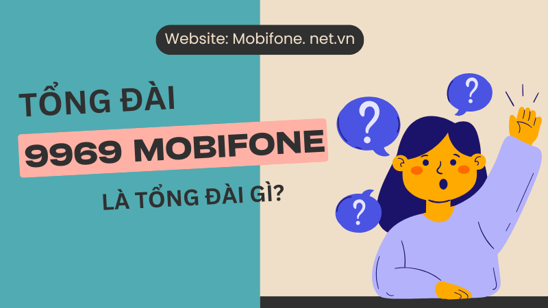 Tổng đài 9969 Mobifone là tổng đài gì?