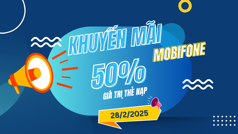 Mobifone khuyến mãi 28/2/2025 ưu đãi NGÀY VÀNG tặng 50% tiền nạp