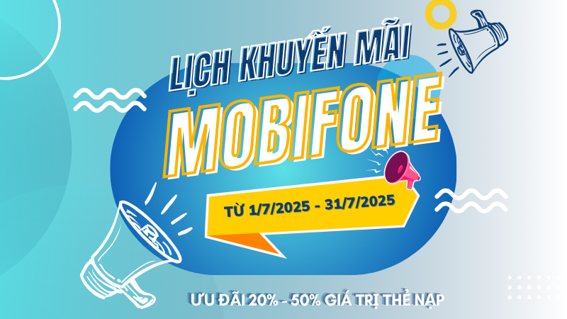 Lịch khuyến mãi Mobifone trả trước tháng 7 ưu đãi 20% - 50% giá trị nạp